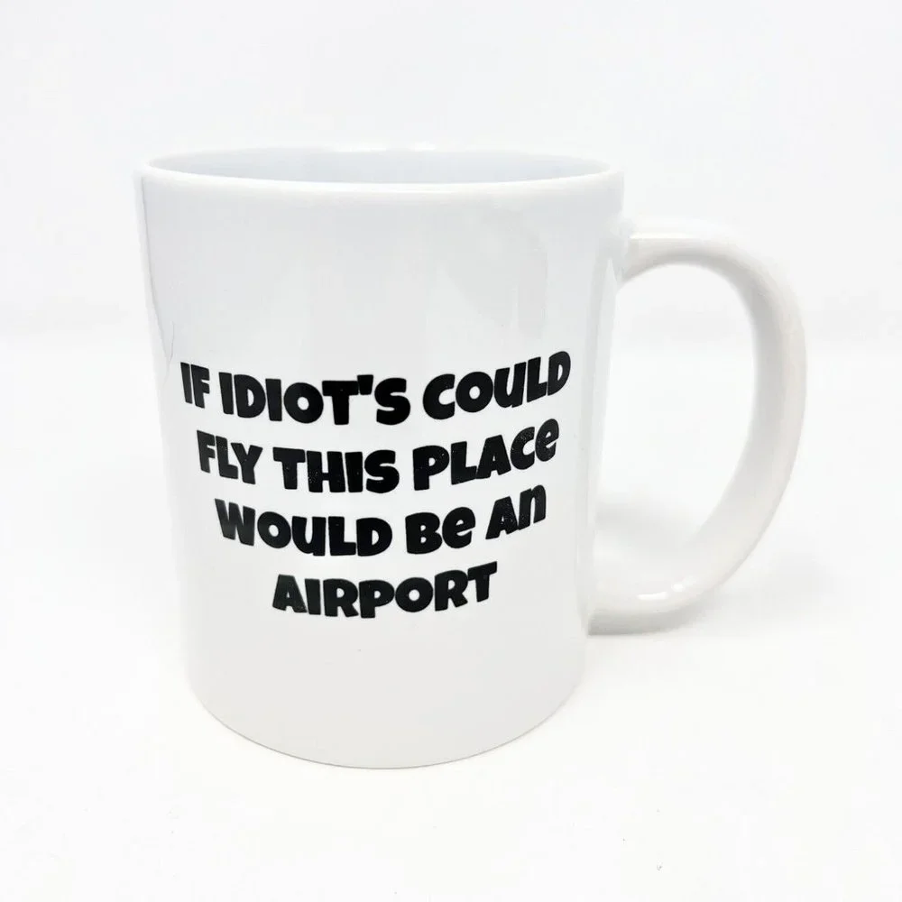 If Idiots Could Fly This Place Would Be An Airport Coffee Cup / Mug New‎
